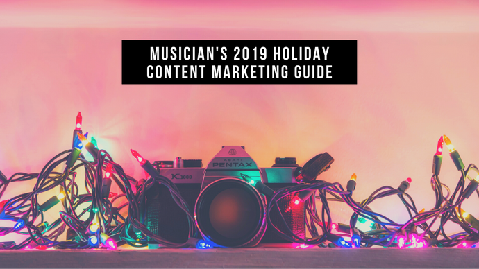 Musician’s 2019 Holiday Content Marketing Guide