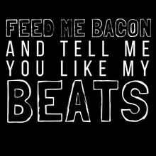 Load image into Gallery viewer, Feed Me Bacon And Tell Me You Like My Beats Tee - Indie Band Coach