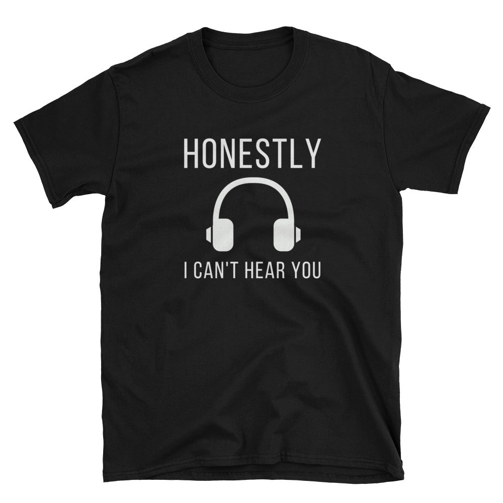 Honestly I Can't Hear You Music Tee - Indie Band Coach