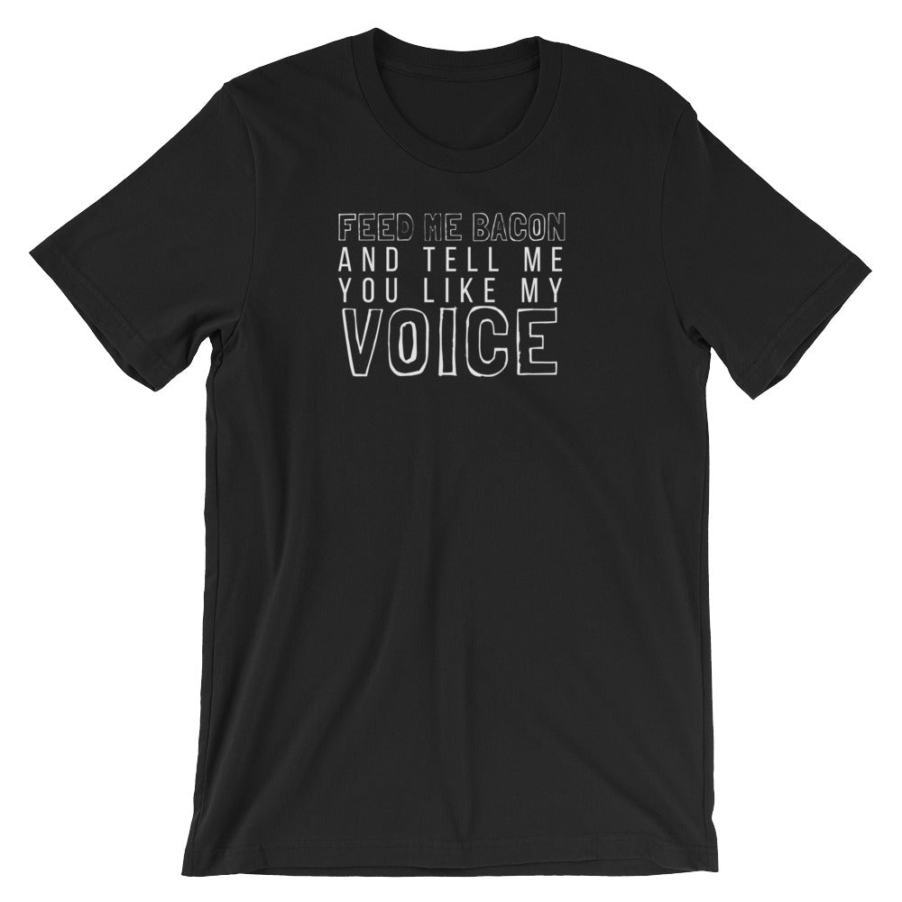 Feed Me Bacon And Tell Me You Like My Voice Tee - Indie Band Coach