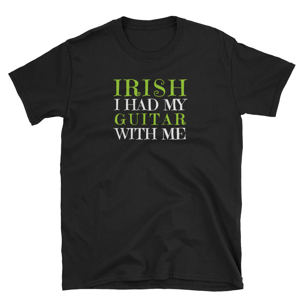 IRISH I Had My Guitar With Me St. Patrick's Day T-Shirt - Indie Band Coach