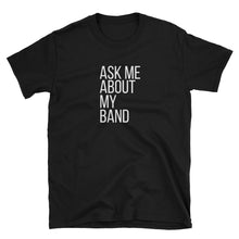 Load image into Gallery viewer, Ask Me About My Band Gildan Tee - Indie Band Coach