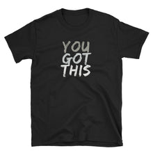 Load image into Gallery viewer, You Got This - Exclusive Tee