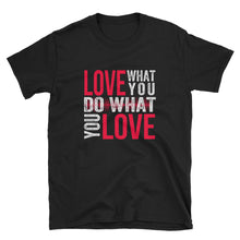 Load image into Gallery viewer, Love What You DO What You Love - Inspirational T-Shirt - Indie Band Coach