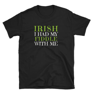IRISH I Had My Fiddle With Me St. Patrick's Day T-Shirt - Indie Band Coach