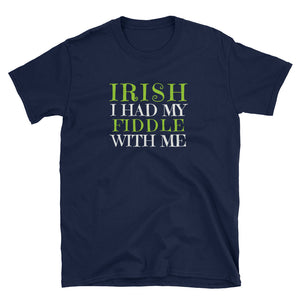IRISH I Had My Fiddle With Me St. Patrick's Day T-Shirt - Indie Band Coach