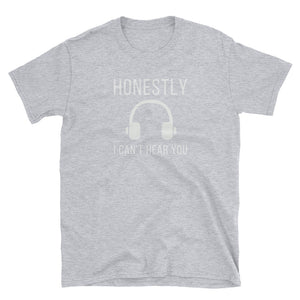Honestly I Can't Hear You - Exclusive Tee